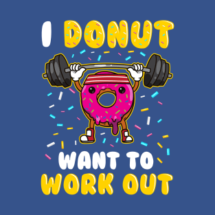 Funny I Donut Want To Workout Gym T-Shirt