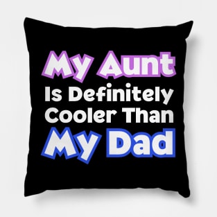 My Aunt Is Definitely Cooler Than My Dad Pillow