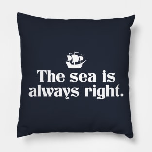 The Sea Is Always Right Pillow