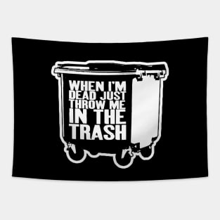 When I'm Dead Just Throw Me in the trash Tapestry