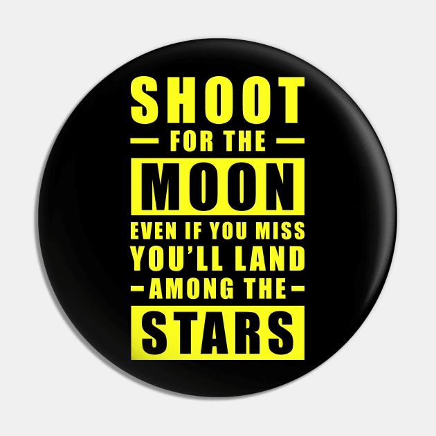 Shoot for the Moon. Even if you miss, you'll land among the Stars - Yellow text Pin by DesignWood Atelier