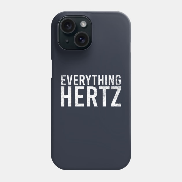 Everything hertz Phone Case by Stellart