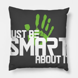 Just Be Smart About It Pillow