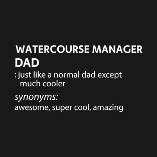 watercourse manager dad T-Shirt