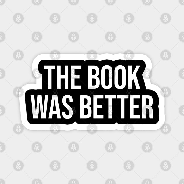 The Book Was Better Magnet by Printnation