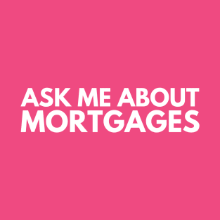 Ask Me About Mortgages T-Shirt