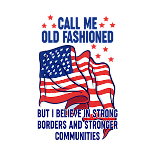 Call Me Old Fashioned Strong Borders Patriot USA T-Shirt