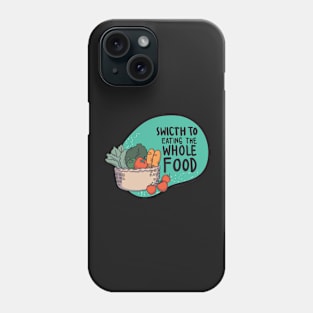 Switch to eating the whole food Phone Case