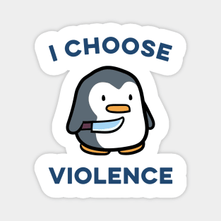 I choose Violence Funny Penguin Magnet