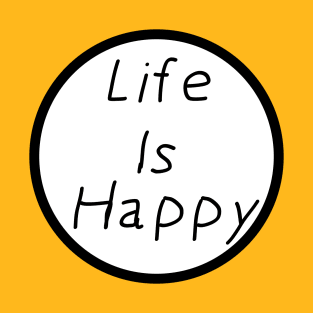 Life Is Happy T-Shirt