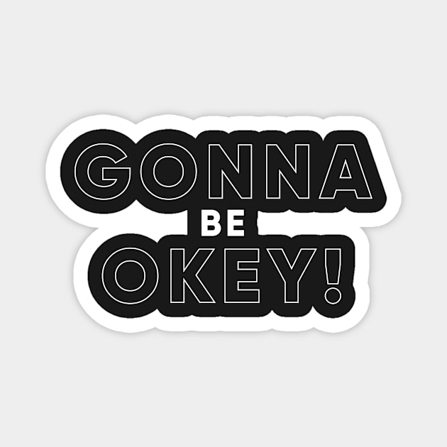 GONNA BE OKEY! (White version) Magnet by MouadbStore