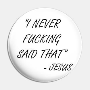 I never said that - Jesus Pin