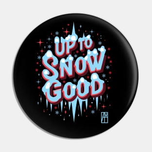 Up to Snow Good -Winnter inscription - Funny Christmas - Happy Holidays - Xmas Pin