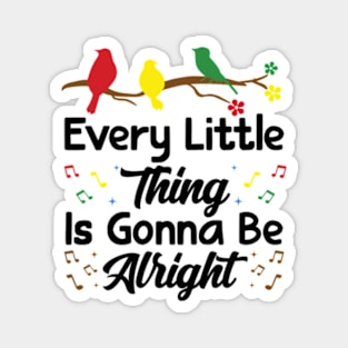 Every Little Thing Is Gonna Be Alright - 3 little birds Magnet