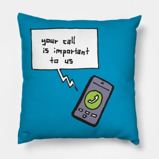 Your Call is Important to Us Pillow