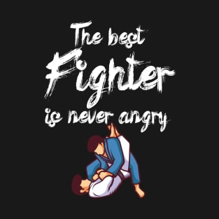 The best fighter is never angry T-Shirt