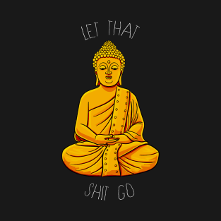 Let that shit go T-Shirt