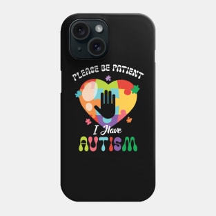 Please Be Patient I Have Autism Puzzle Heart Autism Awareness Phone Case