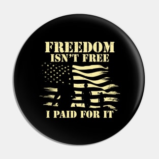 Freedom isn't free - I Paid For it- Veteran Pin