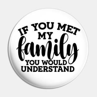 you met my family you would understand Pin