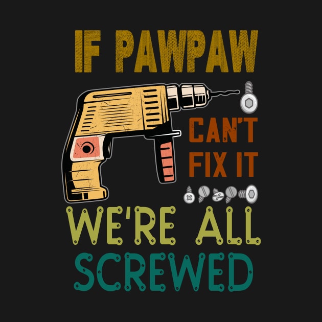 if pawpaw cant fix it we are all screwed .. fathers day gift by DODG99