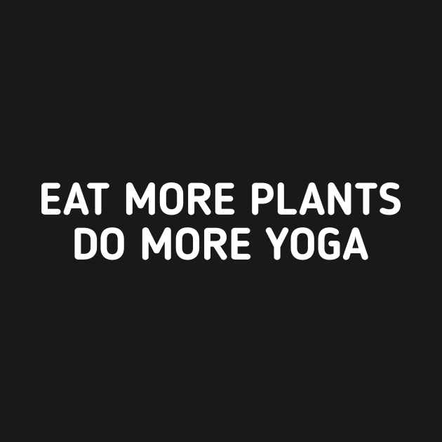 Eat more plants do more yoga by sigma-d