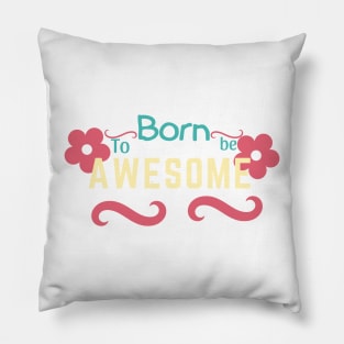 Born to be awesome Pillow