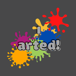 I arted bubble font with fun and colorful paint splat graphic design T-Shirt