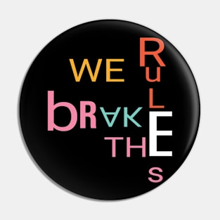 We break the rules Pin