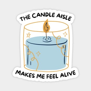 The Candle Aisle Makes Me Feel Alive Magnet