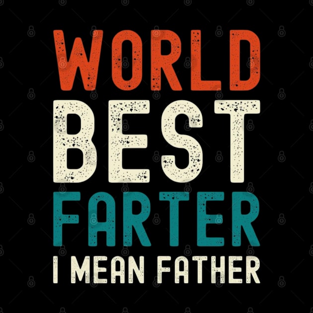 Worlds Best Farter I Mean Father Best Dad by RalphWalteR