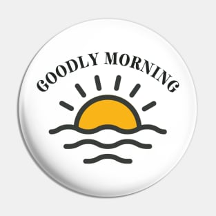 "Goodly Morning", early birds have a good morning at the sunrise Pin