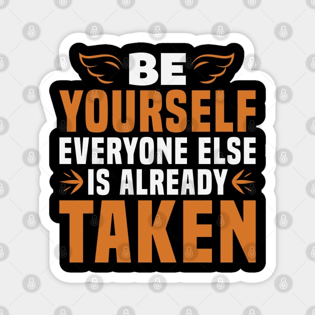 Be Yourself, Everyone Else is Taken Magnet by MonkeyBusiness