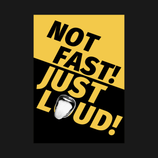 Not Fast Just Loud T-Shirt