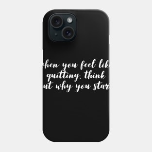 when you feel like quitting think about why you started Phone Case