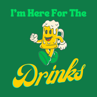 I'm Here For The Drinks T-Shirt