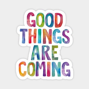 Good Things Are Coming in Rainbow Watercolors Magnet