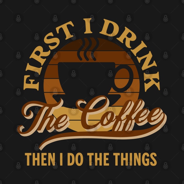 First I Drink the Coffee Then I Do the Things Funny by Raventeez