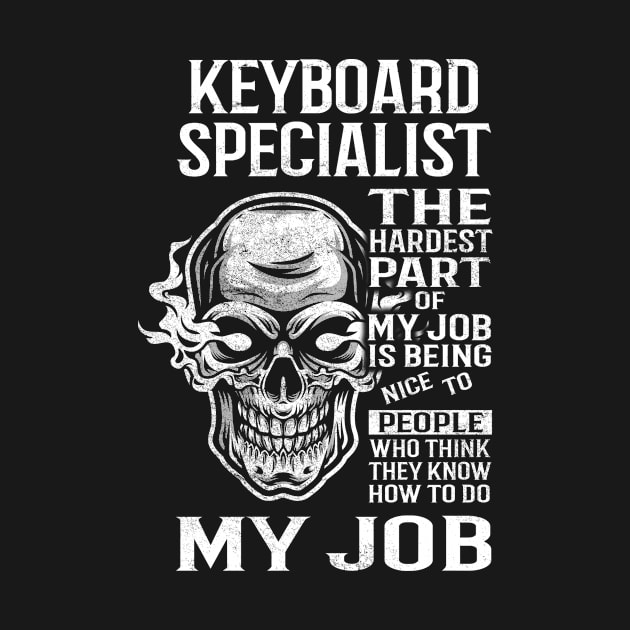 Keyboard Specialist T Shirt - The Hardest Part Gift Item Tee by candicekeely6155