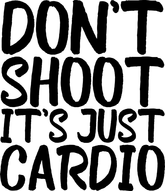 Don't Shoot It's Just Cardio Anti Police Brutality Against People of Color to Show Black Lives Matter Just as Much as Everyone Else's Kids T-Shirt by François Belchior