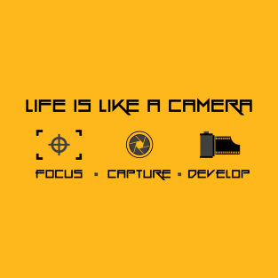 Life is like a camera. T-Shirt