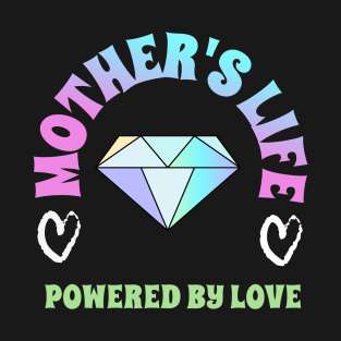 mothers life powered by love T-Shirt