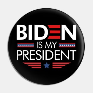 Biden Is My President Pin