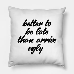 Funny Quote Better Late Than Ugly T-shirt Pillow
