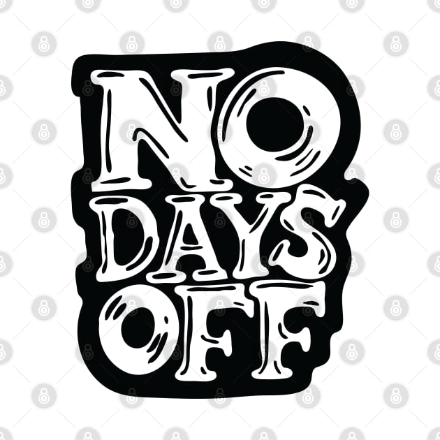 No Days Off - blck and white letters by Cofefe Studio