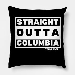 Straight Outta Columbia TN Pillow