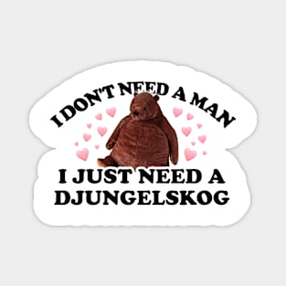 I don't need a man, I just need a Djungelskog Magnet
