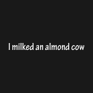 almond milk- vegan T-Shirt
