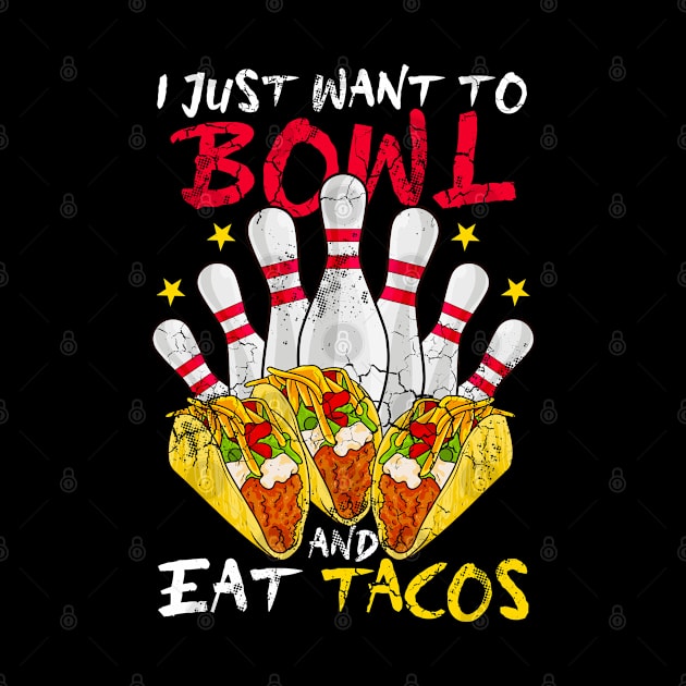 I Just Want To Bowl And Eat Tacos by E