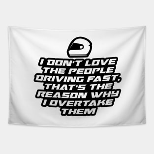 I don’t love the people driving fast, That’s the reason why I overtake them - Inspirational Quote for Bikers Motorcycles lovers Tapestry